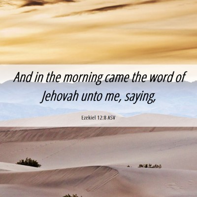 Picture 06 - Ezekiel 12:8 ASV - And in the morning came the word of Jehovah unto - Bible Verse Picture