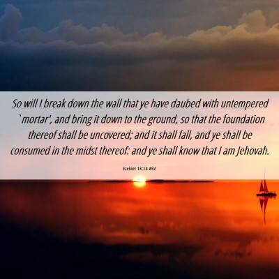 Picture 06 - Ezekiel 13:14 ASV - So will I break down the wall that ye have daubed - Bible Verse Picture