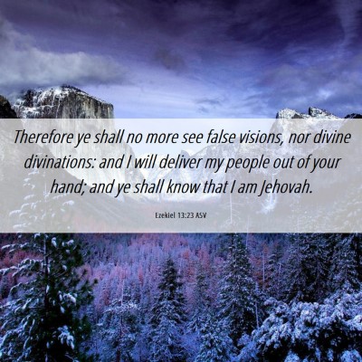 Picture 06 - Ezekiel 13:23 ASV - Therefore ye shall no more see false visions, nor - Bible Verse Picture