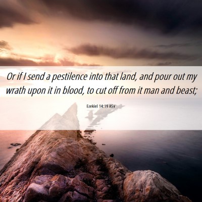 Picture 06 - Ezekiel 14:19 ASV - Or if I send a pestilence into that land, and - Bible Verse Picture