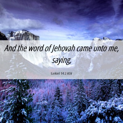 Picture 06 - Ezekiel 14:2 ASV - And the word of Jehovah came unto me, - Bible Verse Picture