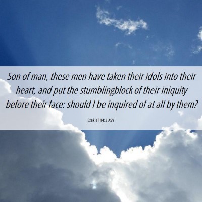 Picture 06 - Ezekiel 14:3 ASV - Son of man, these men have taken their idols into - Bible Verse Picture
