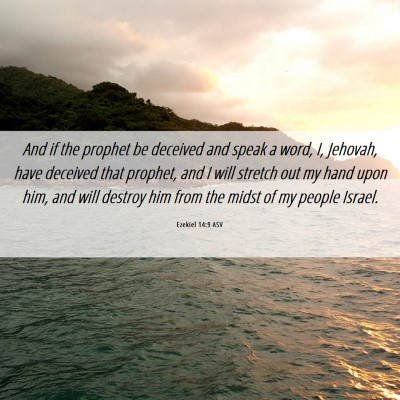 Picture 06 - Ezekiel 14:9 ASV - And if the prophet be deceived and speak a word, - Bible Verse Picture