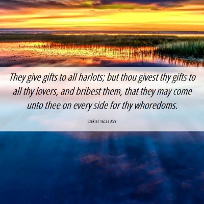 Picture 06 - Ezekiel 16:33 ASV - They give gifts to all harlots; but thou givest - Bible Verse Picture