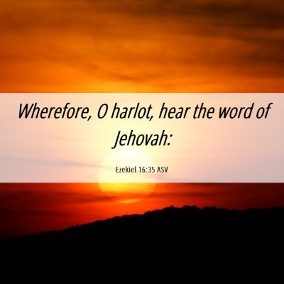 Picture 06 - Ezekiel 16:35 ASV - Wherefore, O harlot, hear the word of - Bible Verse Picture