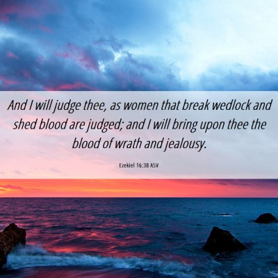 Picture 06 - Ezekiel 16:38 ASV - And I will judge thee, as women that break - Bible Verse Picture