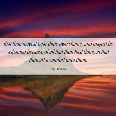 Picture 06 - Ezekiel 16:54 ASV - that thou mayest bear thine own shame, and mayest - Bible Verse Picture