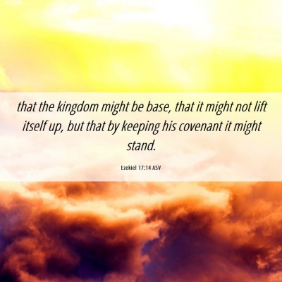Picture 06 - Ezekiel 17:14 ASV - that the kingdom might be base, that it might not - Bible Verse Picture