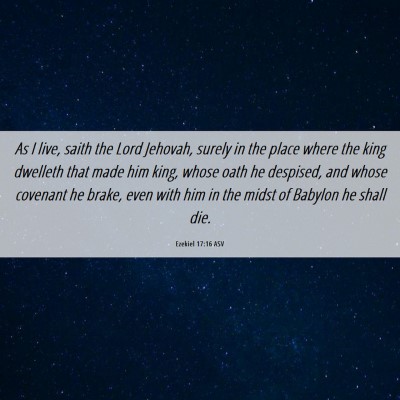 Picture 06 - Ezekiel 17:16 ASV - As I live, saith the Lord Jehovah, surely in the - Bible Verse Picture