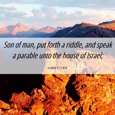 Picture 06 - Ezekiel 17:2 ASV - Son of man, put forth a riddle, and speak a - Bible Verse Picture