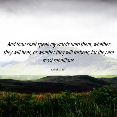 Picture 06 - Ezekiel 2:7 ASV - And thou shalt speak my words unto them, whether - Bible Verse Picture