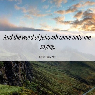 Picture 06 - Ezekiel 20:2 ASV - And the word of Jehovah came unto me, - Bible Verse Picture