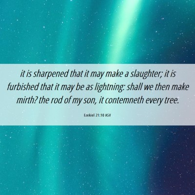 Picture 06 - Ezekiel 21:10 ASV - it is sharpened that it may make a slaughter; it - Bible Verse Picture