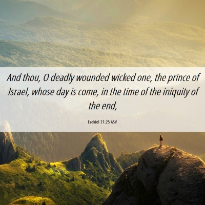 Picture 06 - Ezekiel 21:25 ASV - And thou, O deadly wounded wicked one, the prince - Bible Verse Picture