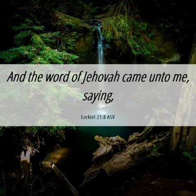 Picture 06 - Ezekiel 21:8 ASV - And the word of Jehovah came unto me, - Bible Verse Picture