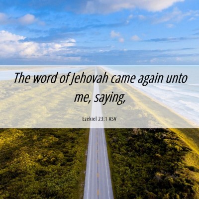 Picture 06 - Ezekiel 23:1 ASV - The word of Jehovah came again unto me, - Bible Verse Picture
