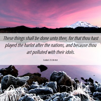 Picture 06 - Ezekiel 23:30 ASV - These things shall be done unto thee, for that - Bible Verse Picture