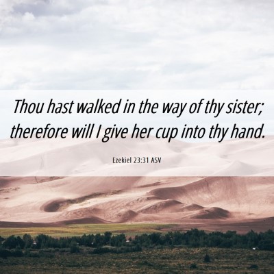 Picture 06 - Ezekiel 23:31 ASV - Thou hast walked in the way of thy sister; - Bible Verse Picture