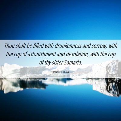 Picture 06 - Ezekiel 23:33 ASV - Thou shalt be filled with drunkenness and sorrow, - Bible Verse Picture