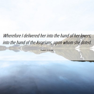 Picture 06 - Ezekiel 23:9 ASV - Wherefore I delivered her into the hand of her - Bible Verse Picture