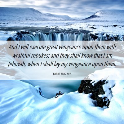 Picture 06 - Ezekiel 25:17 ASV - And I will execute great vengeance upon them with - Bible Verse Picture