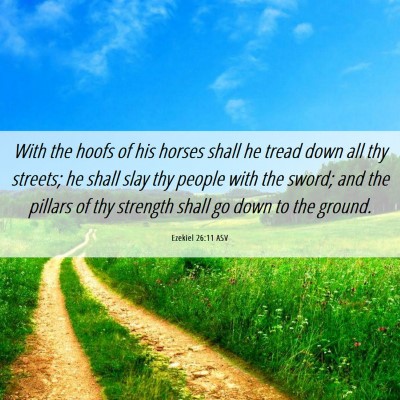 Picture 06 - Ezekiel 26:11 ASV - With the hoofs of his horses shall he tread down - Bible Verse Picture