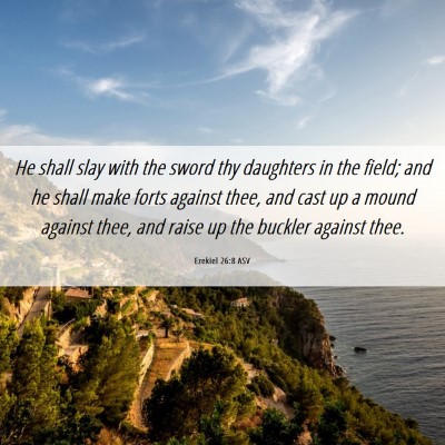 Picture 06 - Ezekiel 26:8 ASV - He shall slay with the sword thy daughters in the - Bible Verse Picture