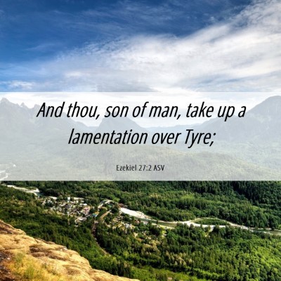 Picture 06 - Ezekiel 27:2 ASV - And thou, son of man, take up a lamentation over - Bible Verse Picture