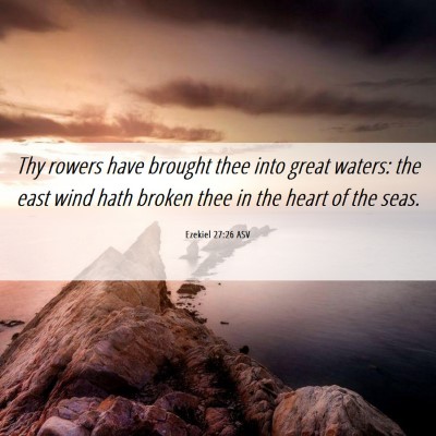 Picture 06 - Ezekiel 27:26 ASV - Thy rowers have brought thee into great waters: - Bible Verse Picture