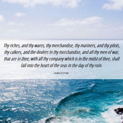Picture 06 - Ezekiel 27:27 ASV - Thy riches, and thy wares, thy merchandise, thy - Bible Verse Picture
