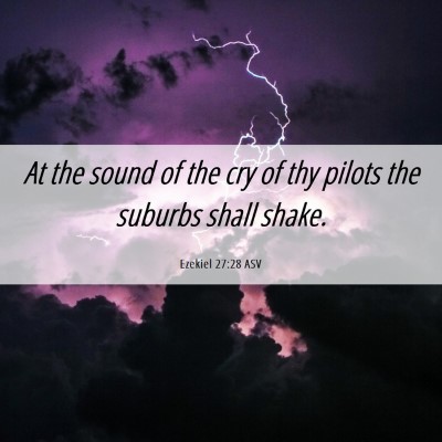 Picture 06 - Ezekiel 27:28 ASV - At the sound of the cry of thy pilots the suburbs - Bible Verse Picture