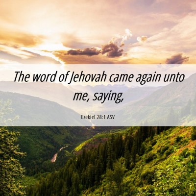 Picture 06 - Ezekiel 28:1 ASV - The word of Jehovah came again unto me, - Bible Verse Picture