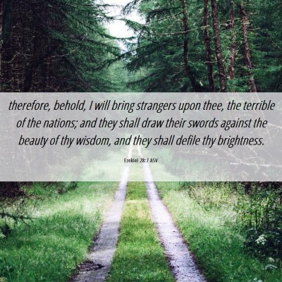 Picture 06 - Ezekiel 28:7 ASV - therefore, behold, I will bring strangers upon - Bible Verse Picture