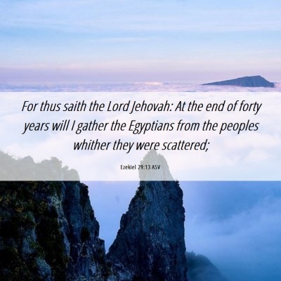Picture 06 - Ezekiel 29:13 ASV - For thus saith the Lord Jehovah: At the end of - Bible Verse Picture