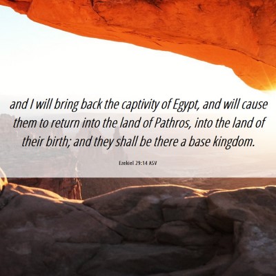 Picture 06 - Ezekiel 29:14 ASV - and I will bring back the captivity of Egypt, and - Bible Verse Picture
