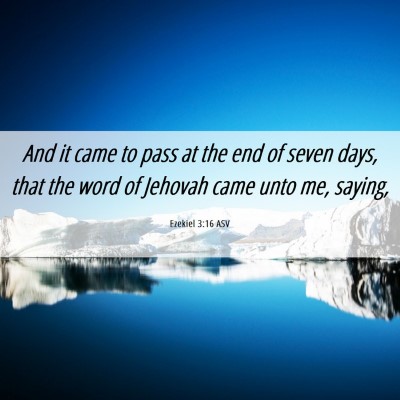 Picture 06 - Ezekiel 3:16 ASV - And it came to pass at the end of seven days, - Bible Verse Picture