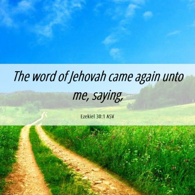 Picture 06 - Ezekiel 30:1 ASV - The word of Jehovah came again unto me, - Bible Verse Picture