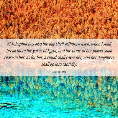 Picture 06 - Ezekiel 30:18 ASV - At Tehaphnehes also the day shall withdraw - Bible Verse Picture