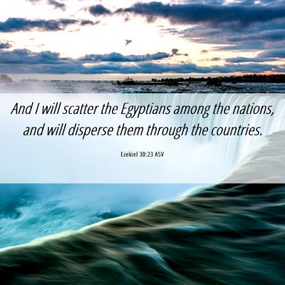 Picture 06 - Ezekiel 30:23 ASV - And I will scatter the Egyptians among the - Bible Verse Picture