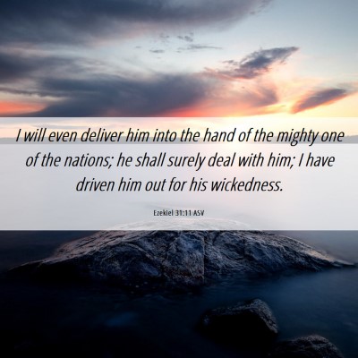 Picture 06 - Ezekiel 31:11 ASV - I will even deliver him into the hand of the - Bible Verse Picture
