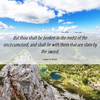 Picture 06 - Ezekiel 32:28 ASV - But thou shalt be broken in the midst of the - Bible Verse Picture