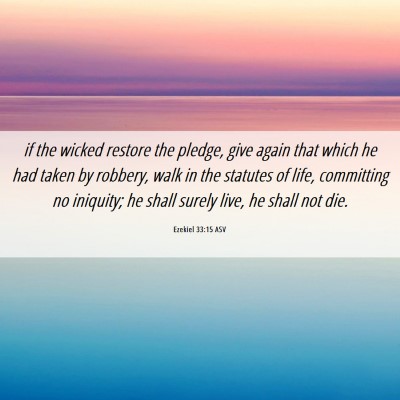Picture 06 - Ezekiel 33:15 ASV - if the wicked restore the pledge, give again that - Bible Verse Picture