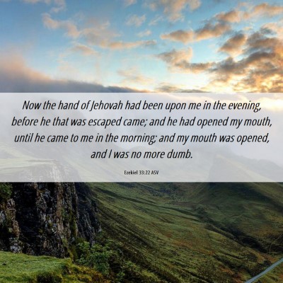 Picture 06 - Ezekiel 33:22 ASV - Now the hand of Jehovah had been upon me in the - Bible Verse Picture