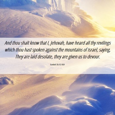 Picture 06 - Ezekiel 35:12 ASV - And thou shalt know that I, Jehovah, have heard - Bible Verse Picture