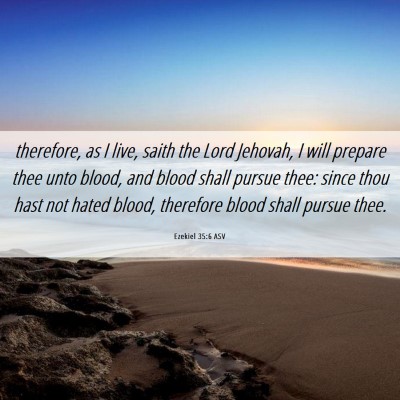 Picture 06 - Ezekiel 35:6 ASV - therefore, as I live, saith the Lord Jehovah, I - Bible Verse Picture