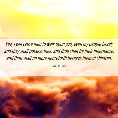 Picture 06 - Ezekiel 36:12 ASV - Yea, I will cause men to walk upon you, even my - Bible Verse Picture