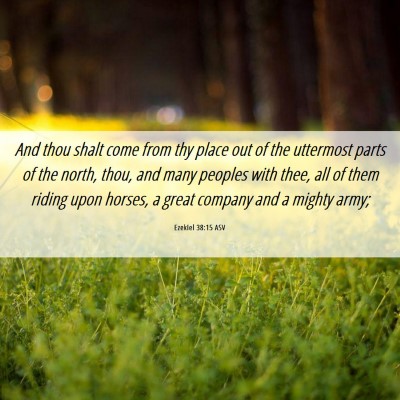 Picture 06 - Ezekiel 38:15 ASV - And thou shalt come from thy place out of the - Bible Verse Picture
