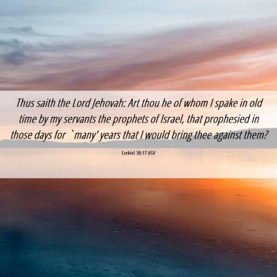 Picture 06 - Ezekiel 38:17 ASV - Thus saith the Lord Jehovah: Art thou he of whom - Bible Verse Picture