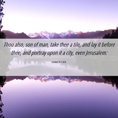 Picture 06 - Ezekiel 4:1 ASV - Thou also, son of man, take thee a tile, and lay - Bible Verse Picture