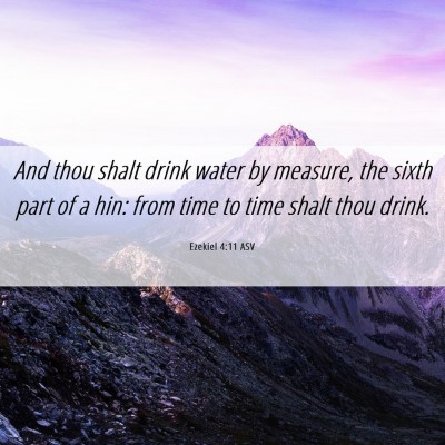 Picture 06 - Ezekiel 4:11 ASV - And thou shalt drink water by measure, the sixth - Bible Verse Picture